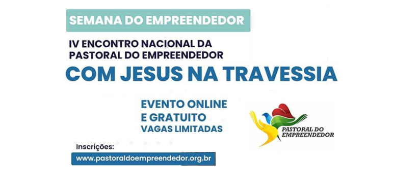 PASTORAL DO EMPREENDEDOR ESTÁ COM INSCRIÇÕES ABERTAS PARA O IV ENCONTRO NACIONAL QUE TERÁ COMO TEM: ‘COM JESUS NA TRAVESSIA’