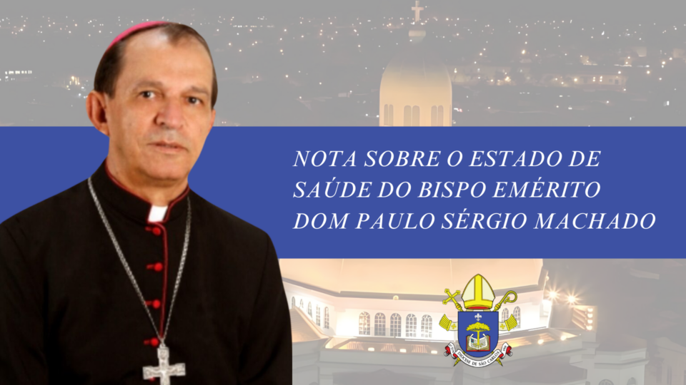 Nota sobre o estado de saúde de Dom Paulo Sérgio Machado