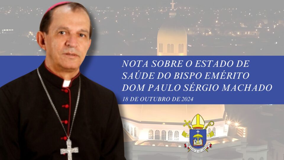 Nota sobre o estado de saúde de Dom Paulo Sérgio Machado – 18 de outubro